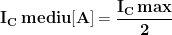\dpi{100} \mathbf{I_{C}\, mediu[A]=\frac{I_{C}\, max}{2}}